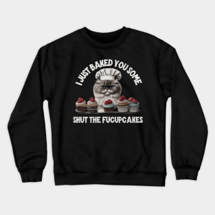 I just baked you some shut the fucupcakes Crewneck Sweatshirt